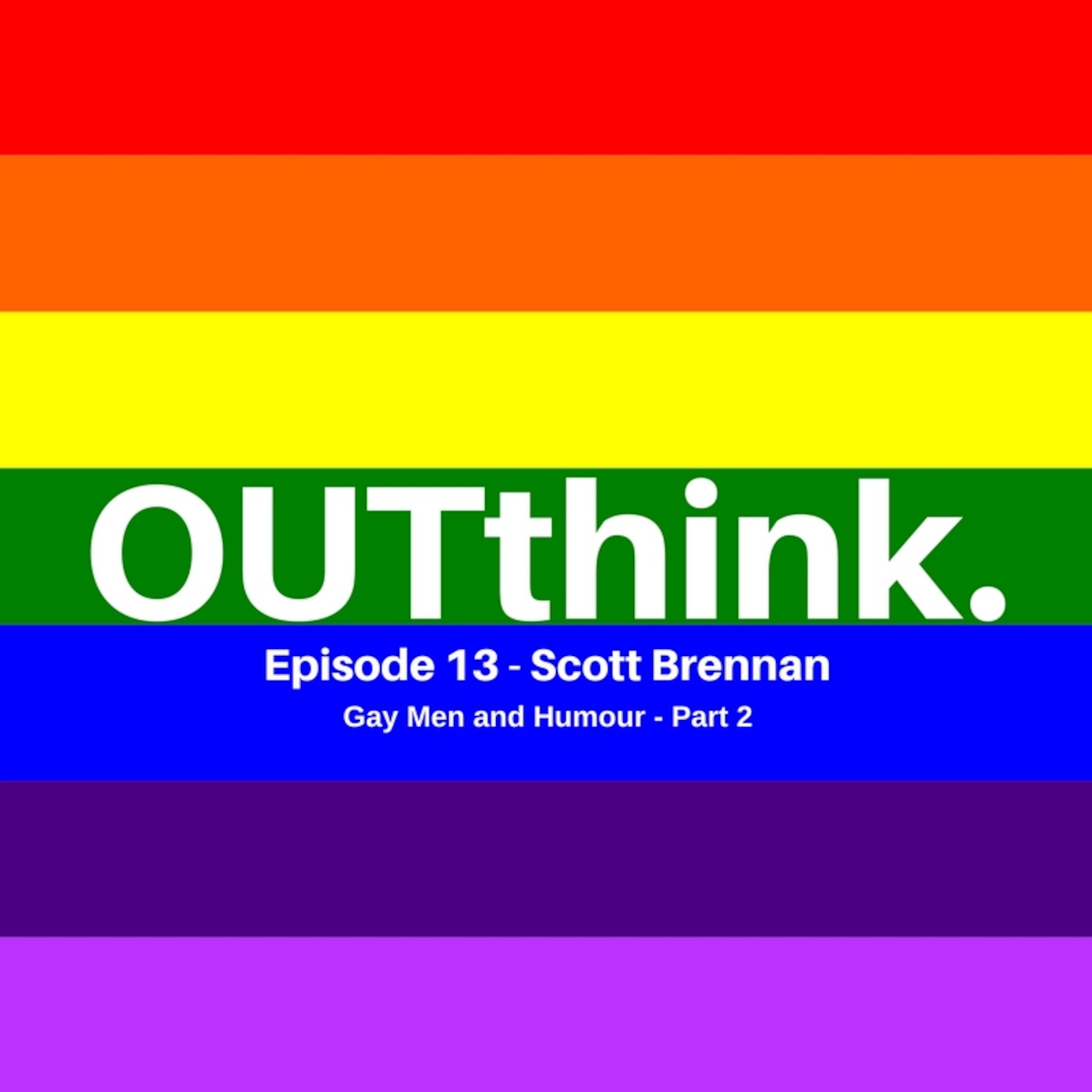 OUTthink - Ep13 - Scott Brennan - Gay Men and Humour (Part 2)