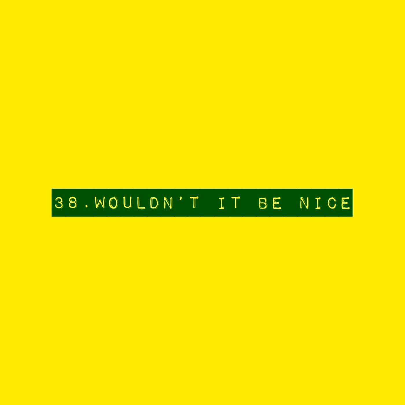 Episode 38: Wouldn't It Be Nice