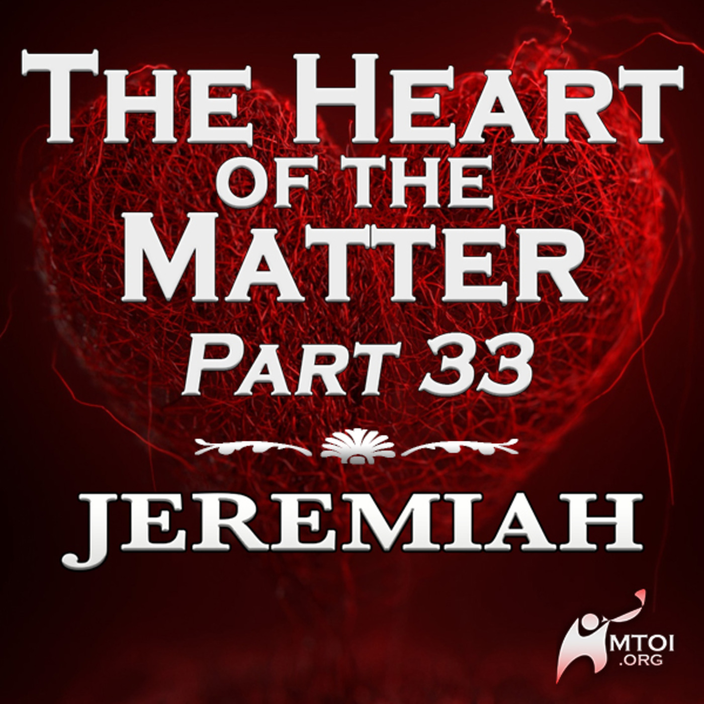 The Heart of the Matter - Jeremiah - Part 33