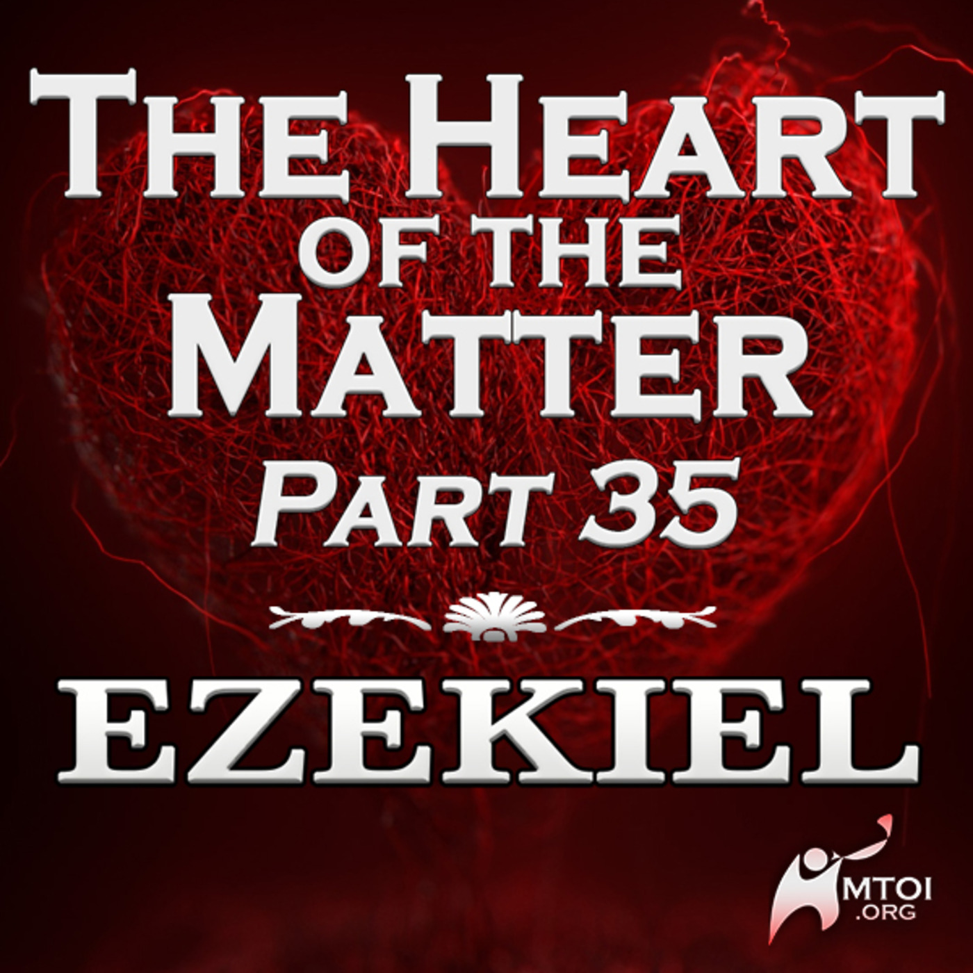 The Heart of the Matter - Part 35 - Ezekiel