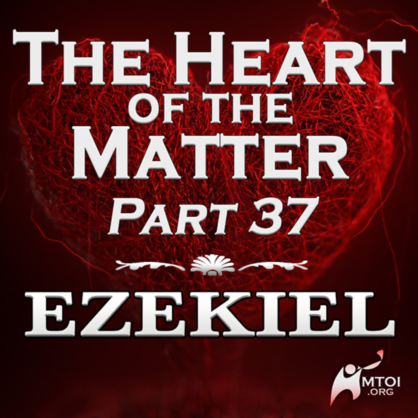 The Heart of the Matter - Part 37 - Ezekiel