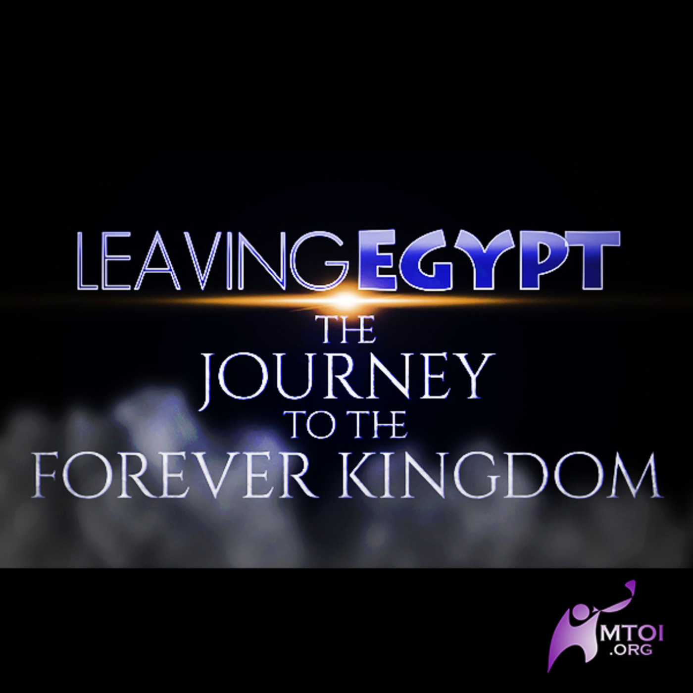 Leaving Egypt: The Journey to the Forever Kingdom