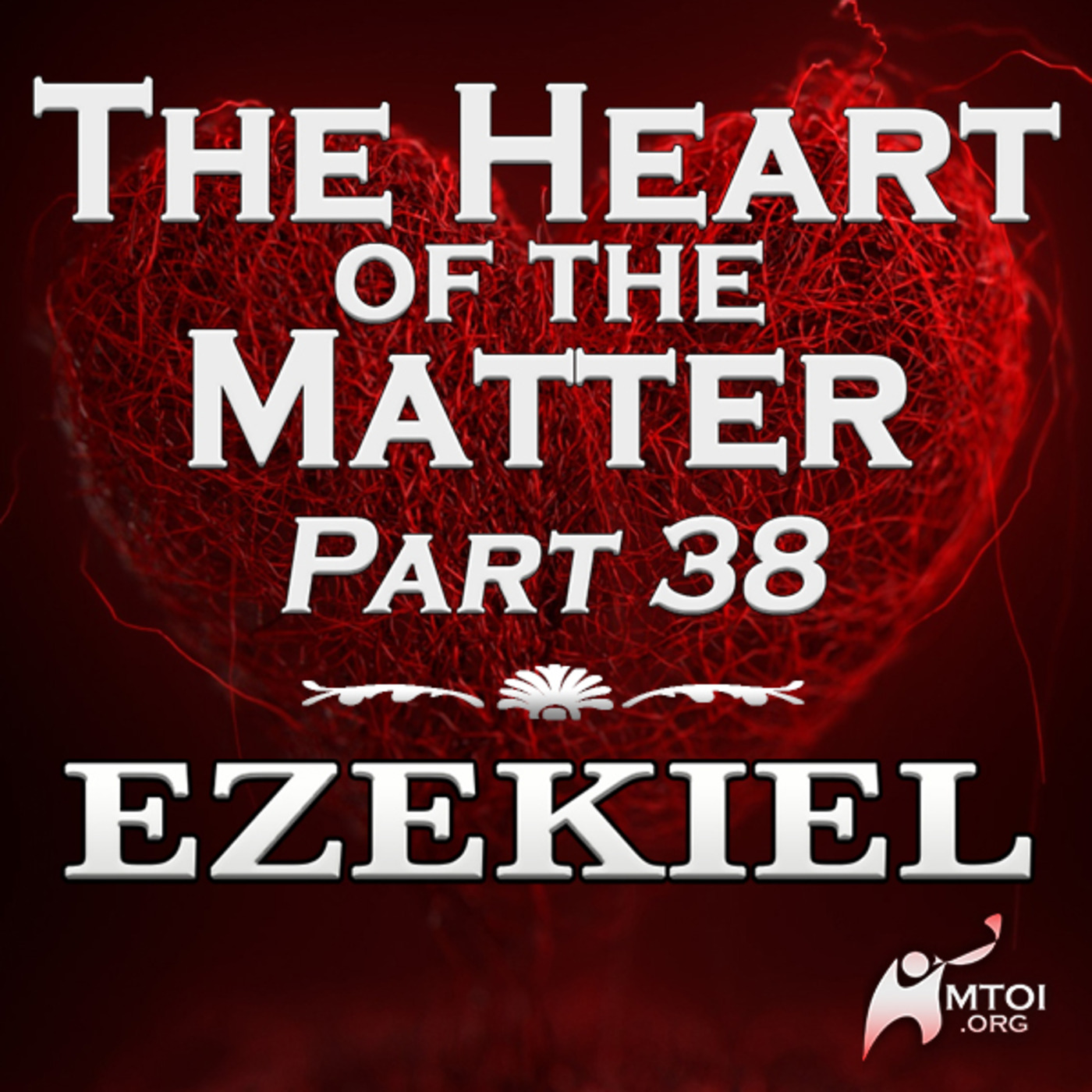 The Heart of the Matter - Part 38 - Ezekiel