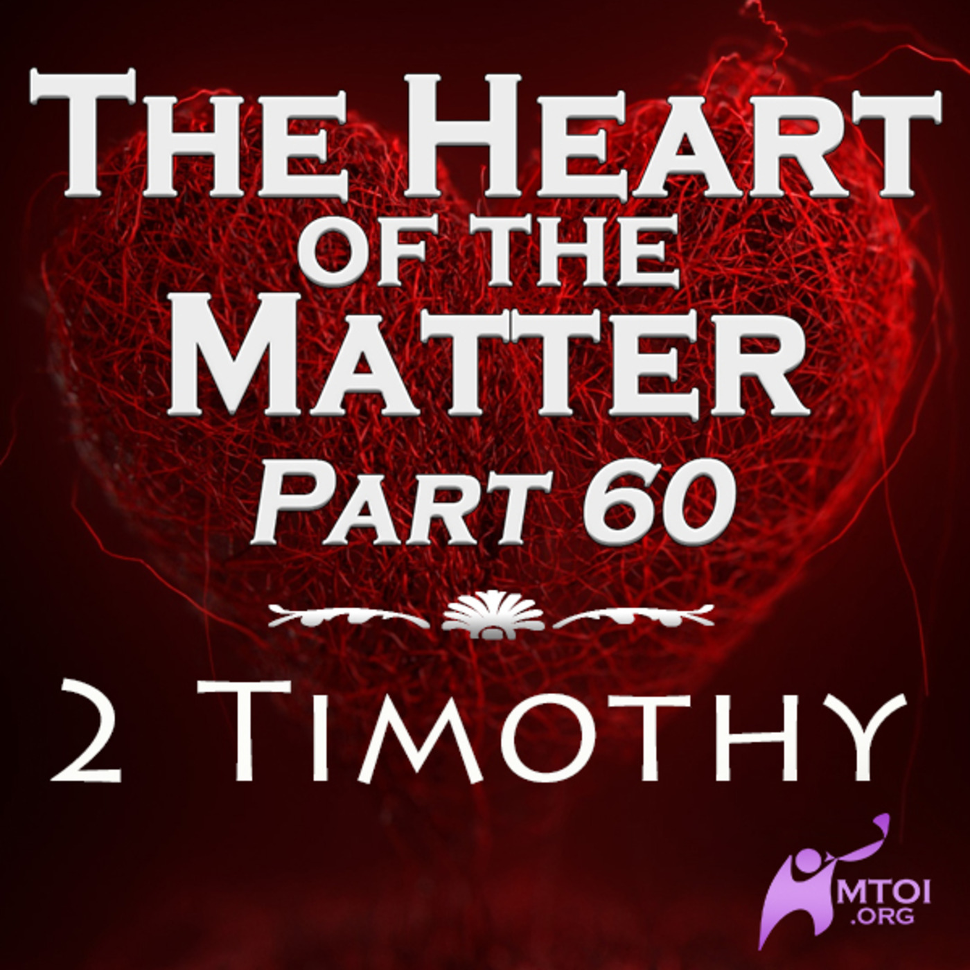 The Heart of the Matter - Part 60 - 2 Timothy