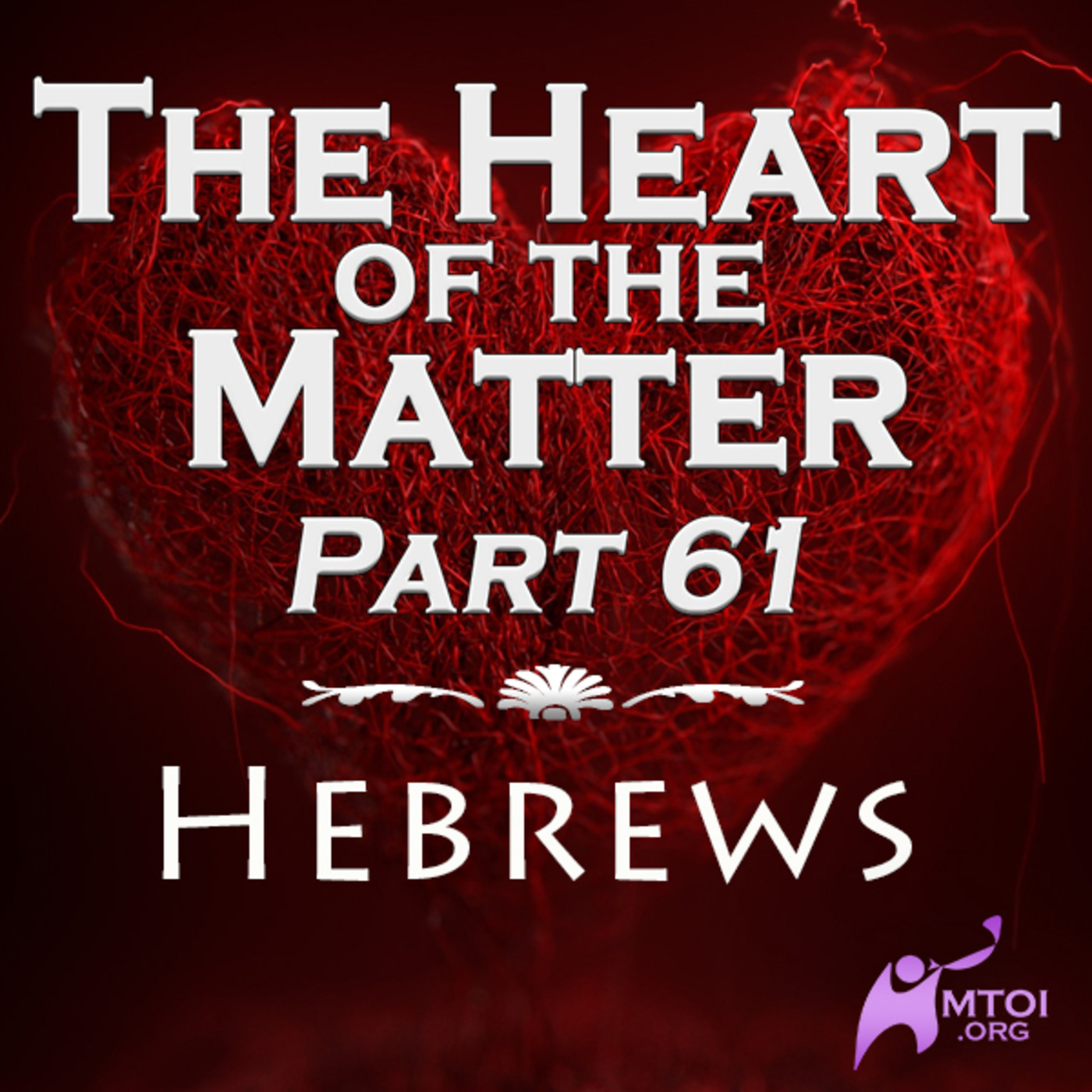 The Heart of the Matter - Part 61 - Hebrews