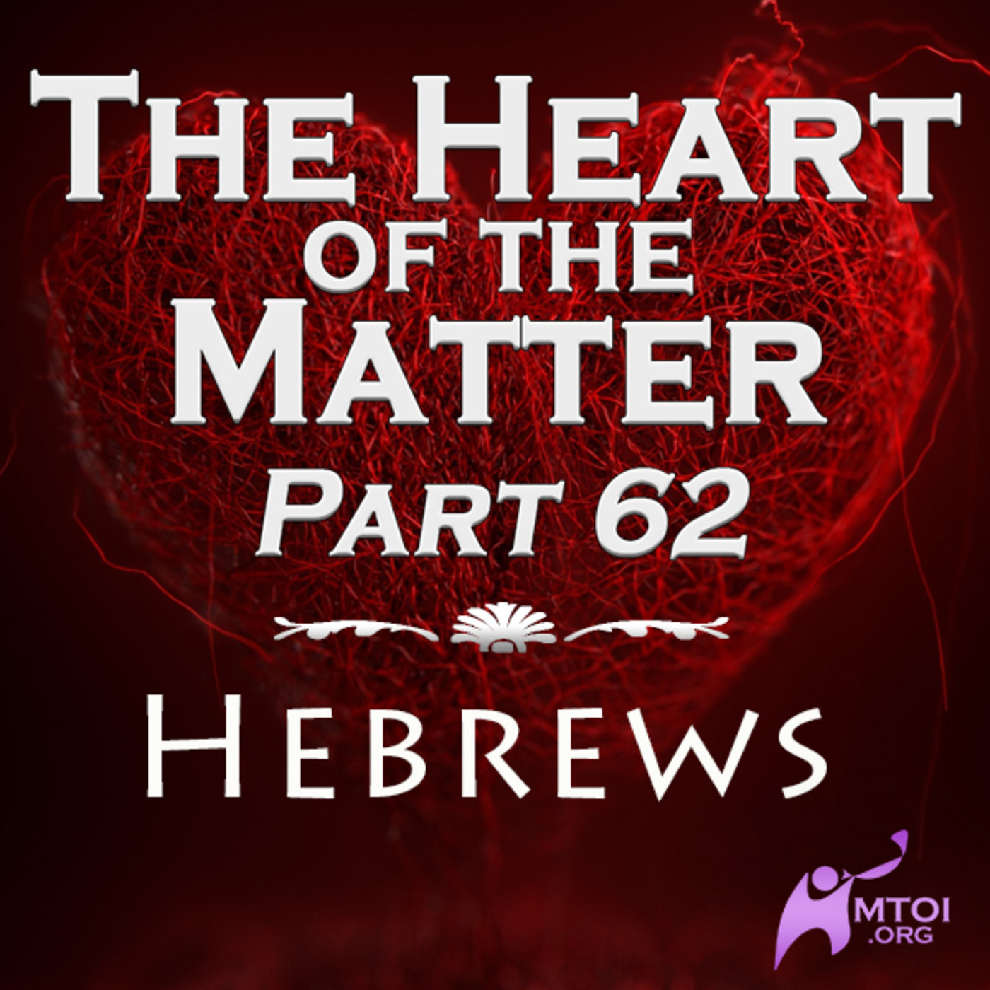 The Heart of the Matter - Part 62 - Hebrews
