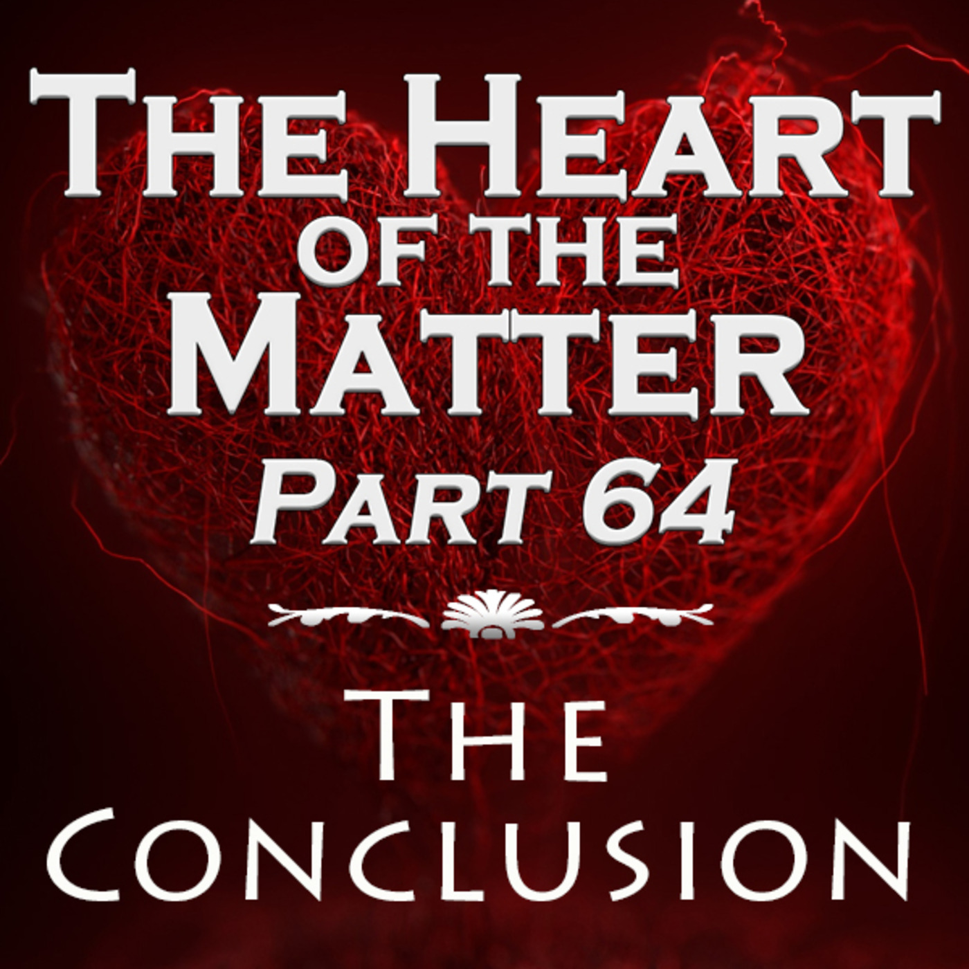 The Heart of the Matter - Part 64 - The Conclusion