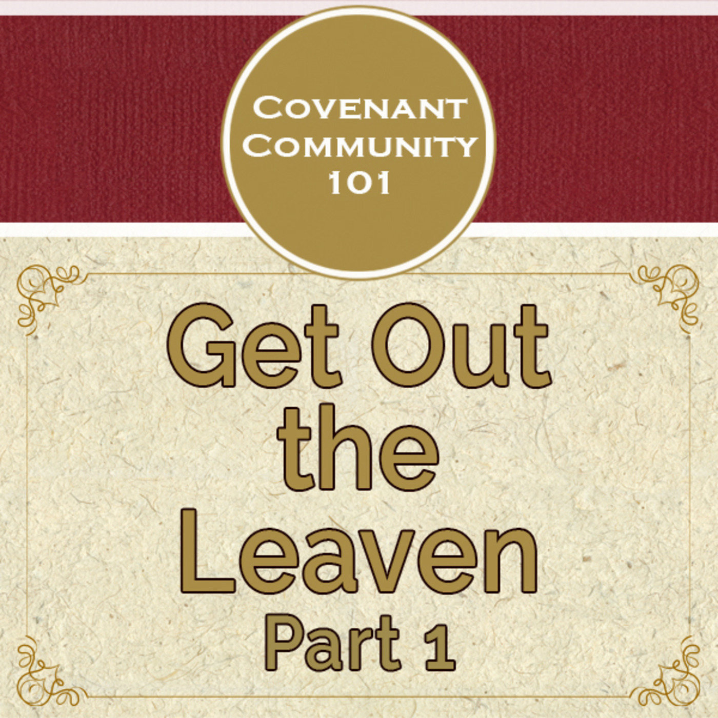 Covenant Community 101: Get Out the Leaven - Part 1