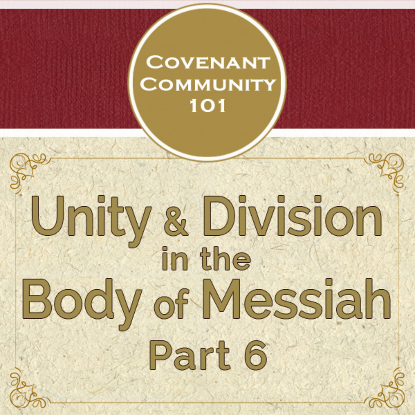 Covenant Community 101: Unity & Division in the Body of Messiah - Part 6
