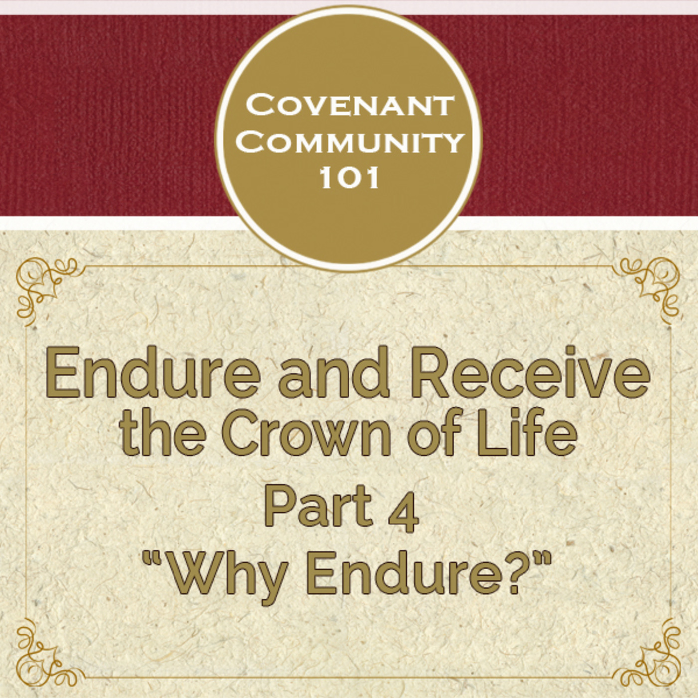 Covenant Community 101: Endure and Receive the Crown of Life - Part 4 “Why Endure”