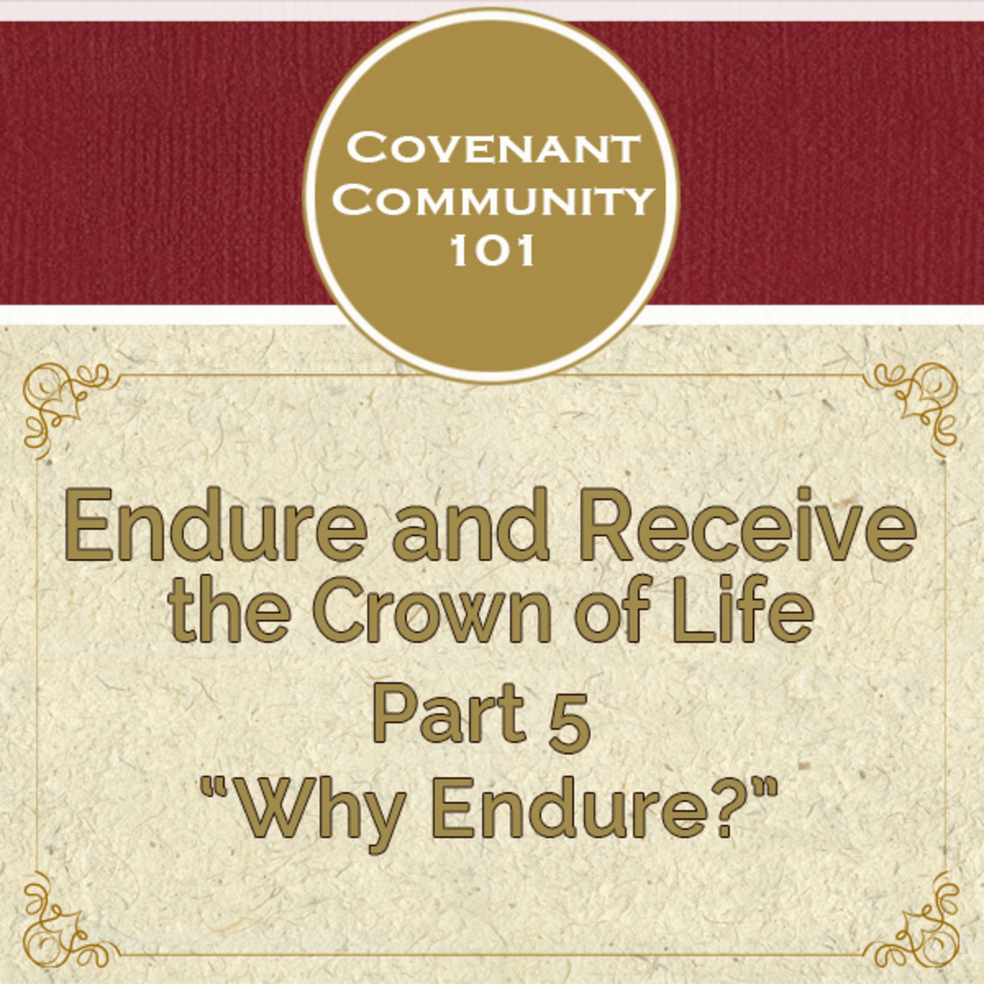 Covenant Community 101: Endure and Receive the Crown of Life - Part 5 “Why Endure”