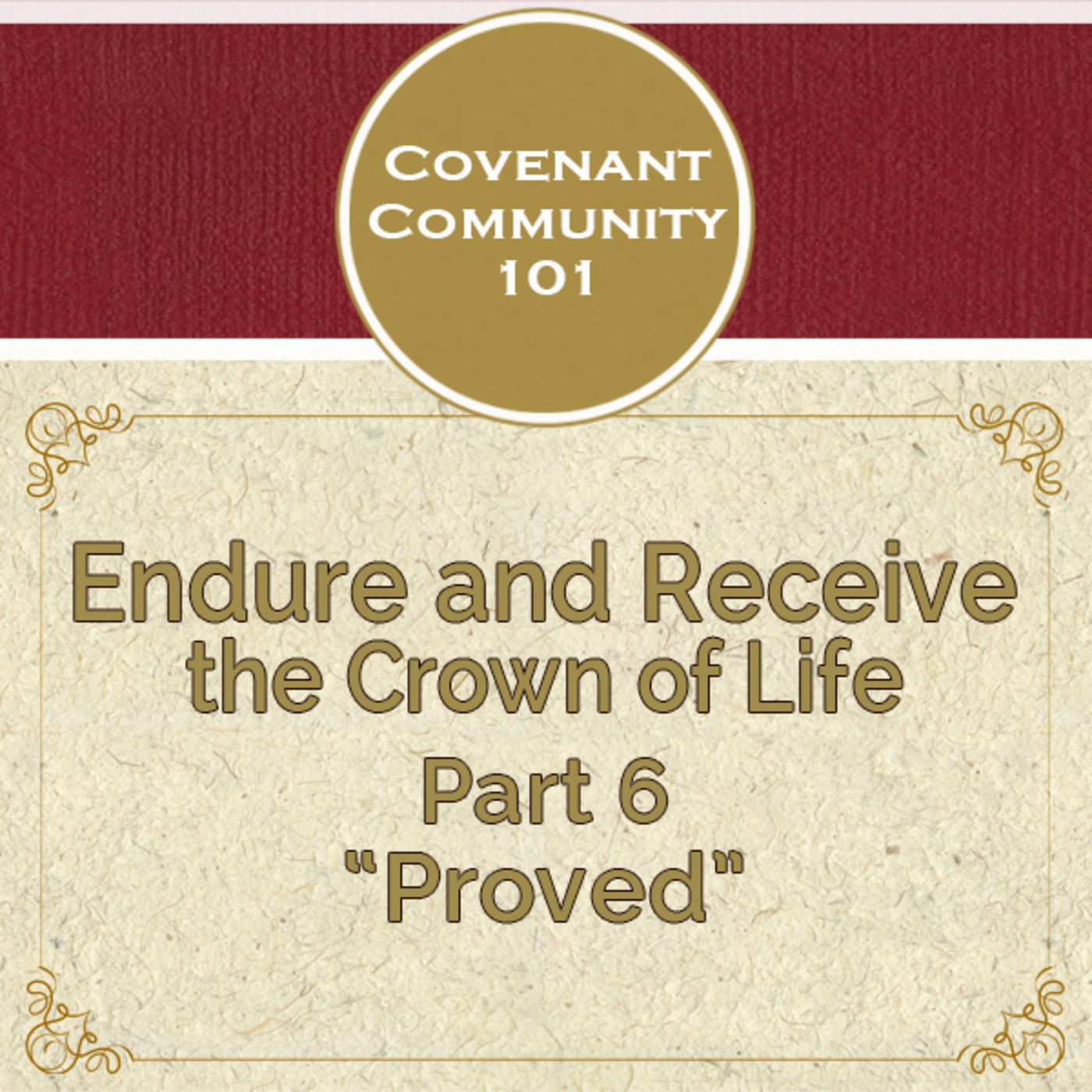 Covenant Community 101: Endure and Receive the Crown of Life - Part 6 “Proved”