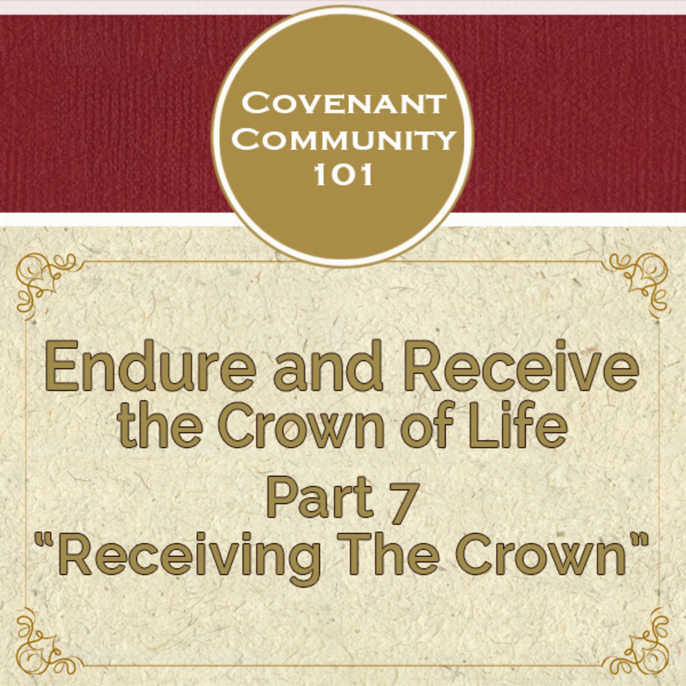 Covenant Community 101: Endure and Receive the Crown of Life - Part 7 “Receiving The Crown”