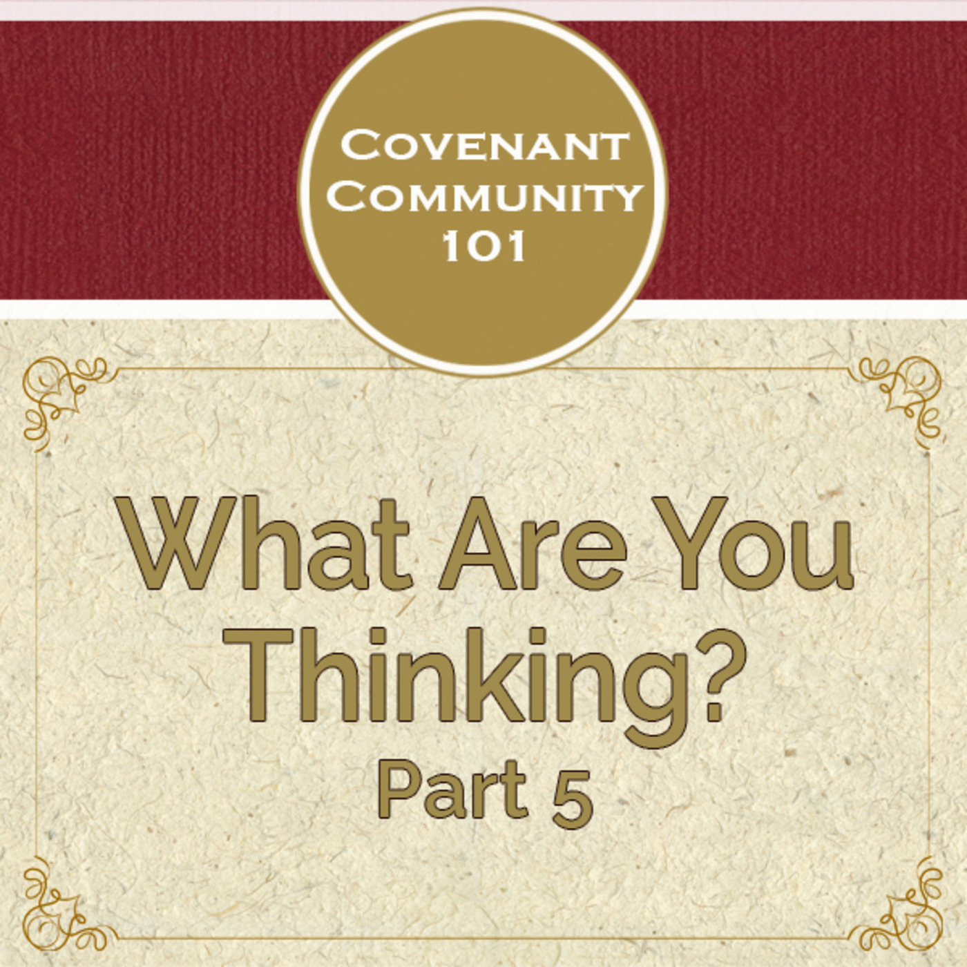 Covenant Community 101: What Are You Thinking? - Part 5