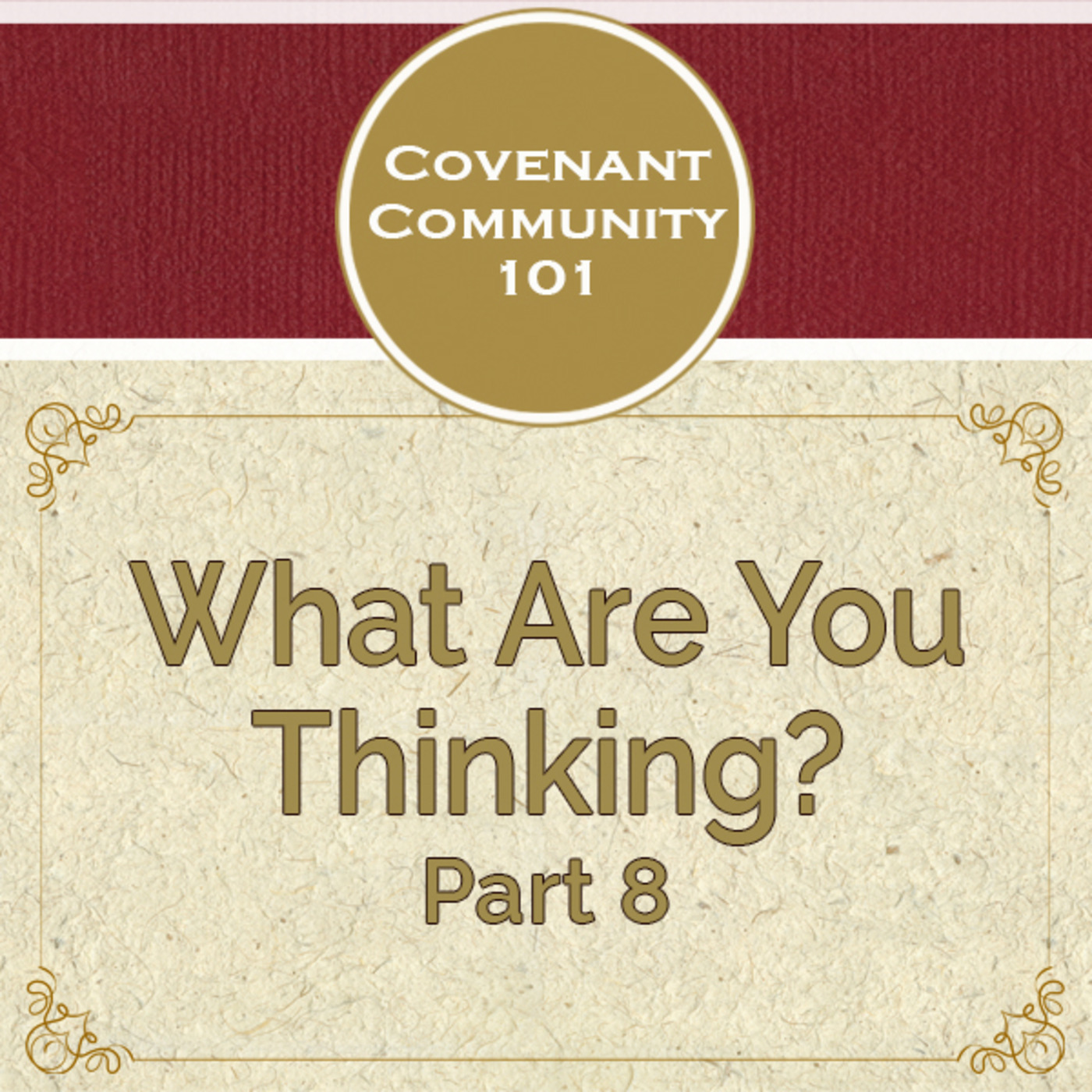 Covenant Community 101: What Are You Thinking? - Part 8