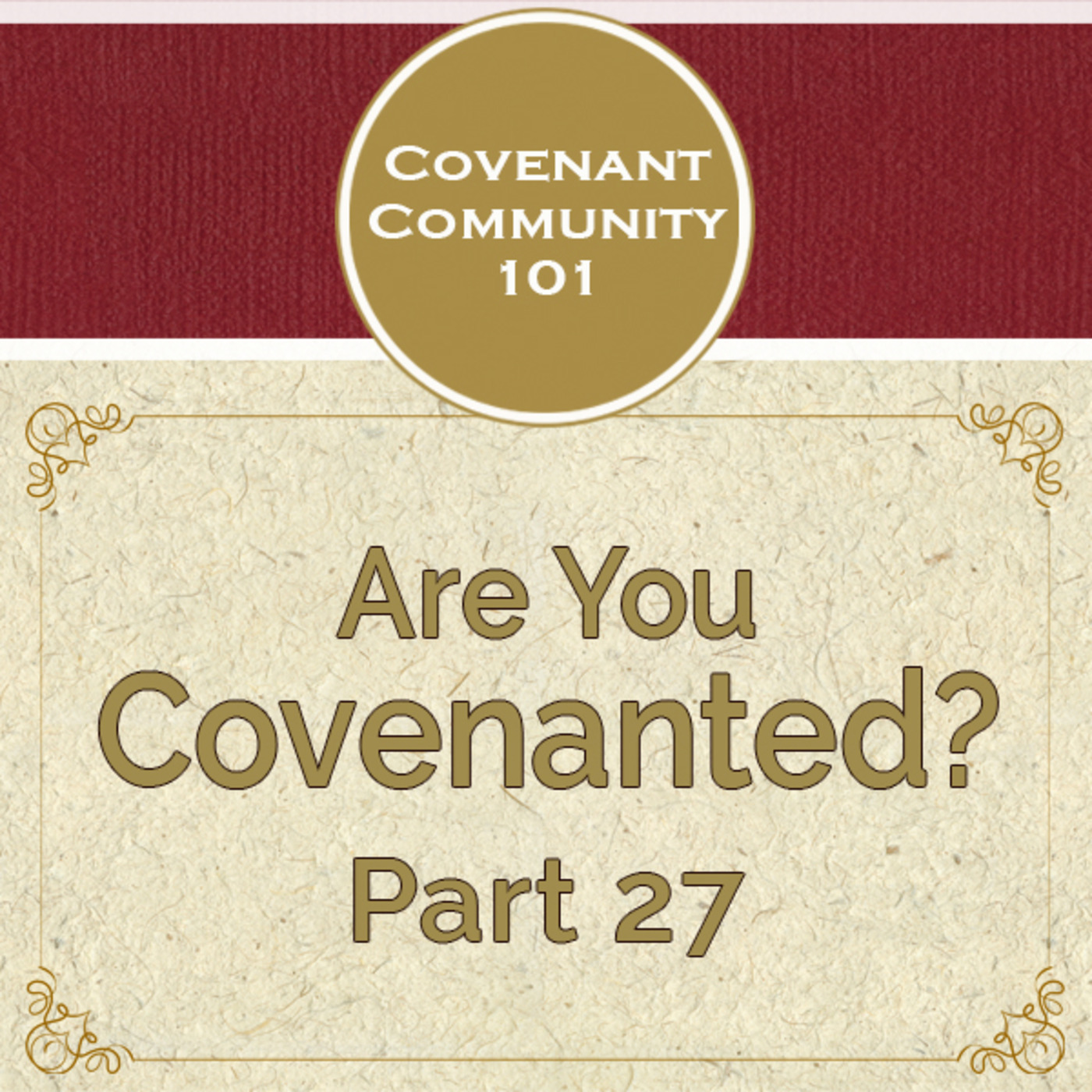 Covenant Community 101: Are You Covenanted? Part 27