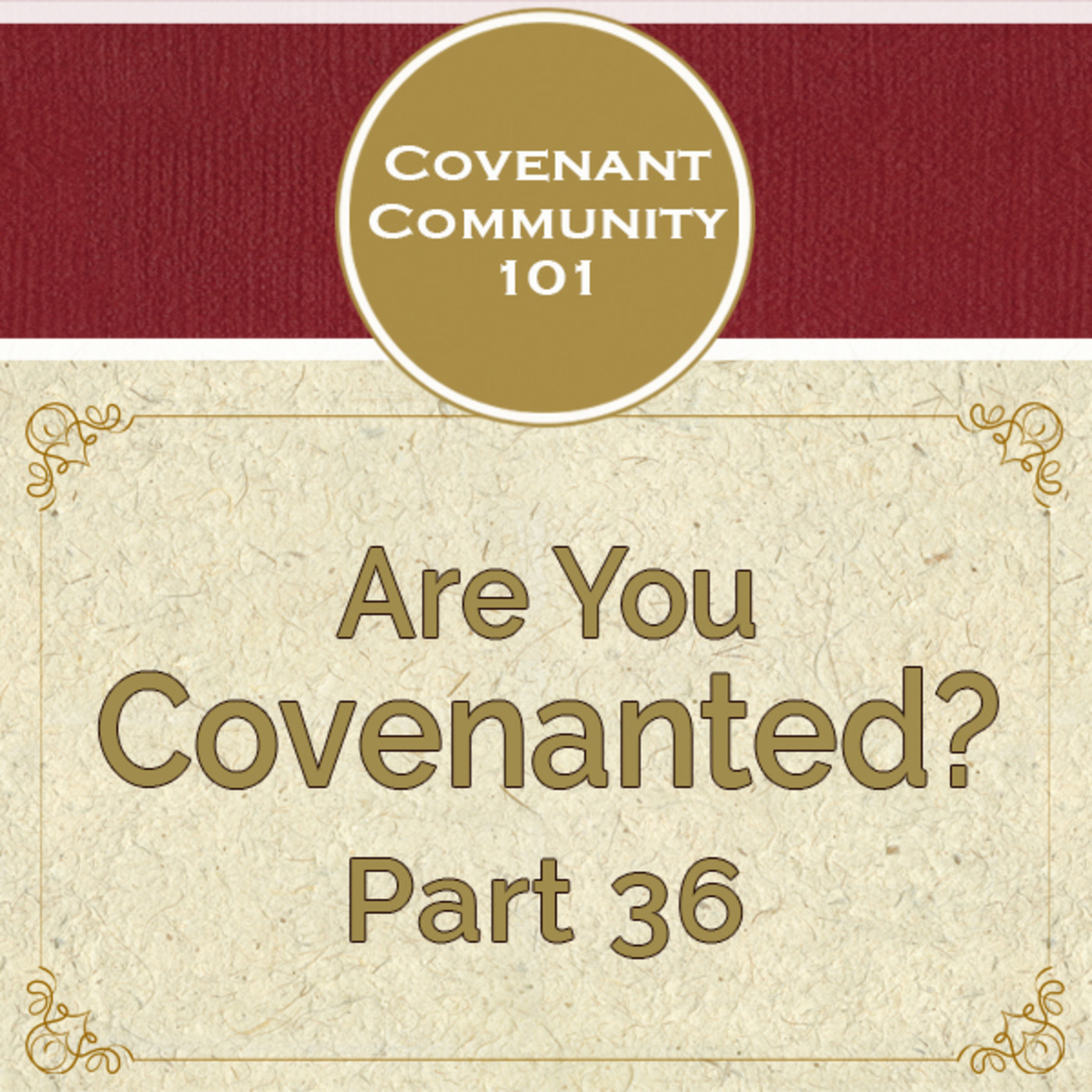 Covenant Community 101: Are You Covenanted? Part 36