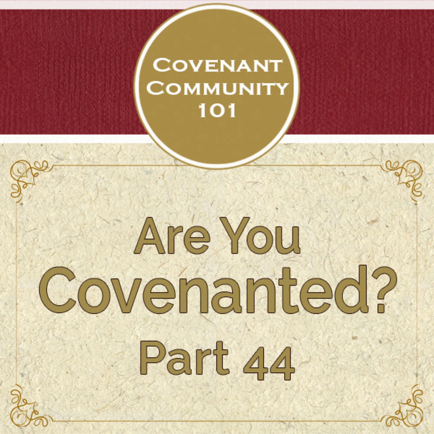 Covenant Community 101: Are You Covenanted? Part 44