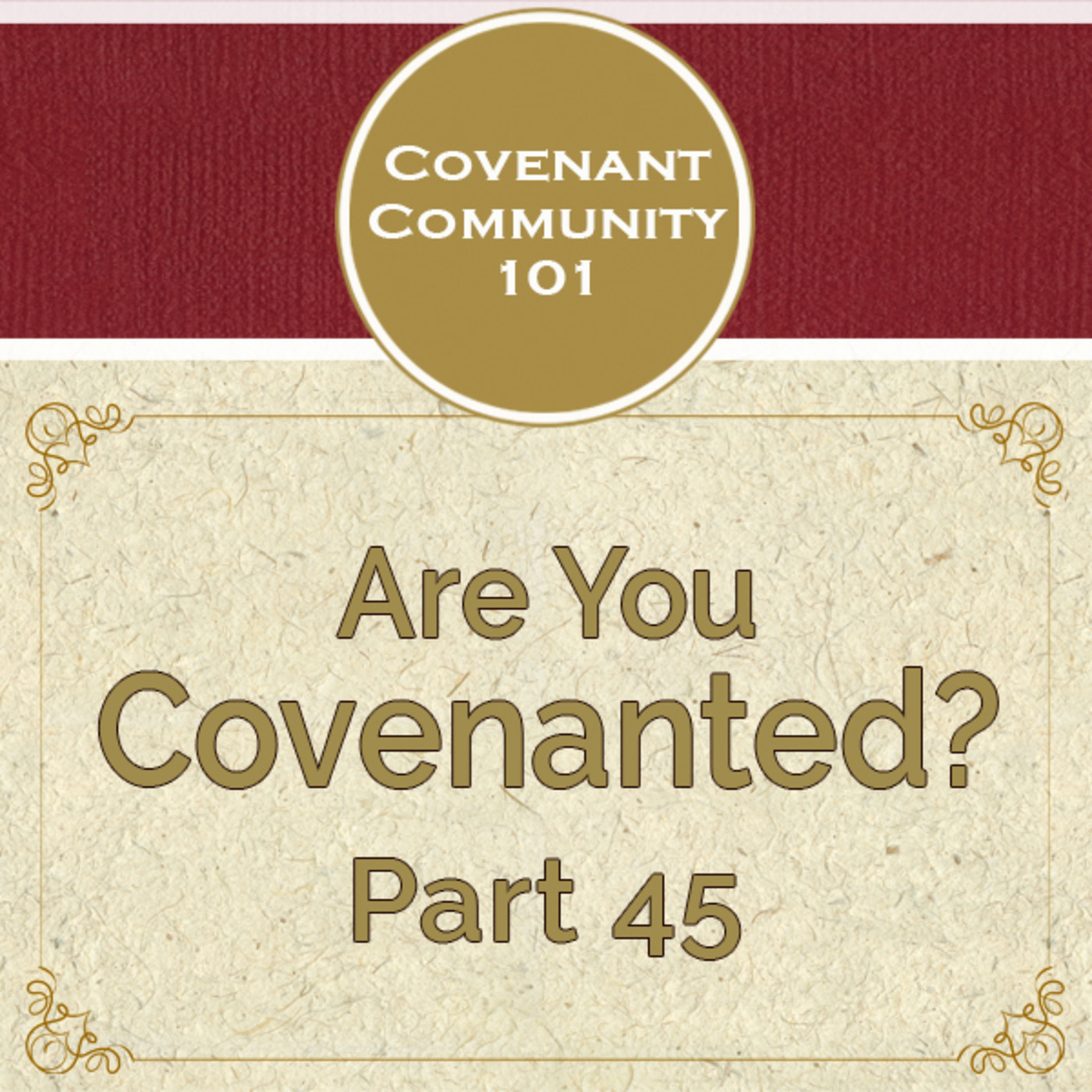 Covenant Community 101: Are You Covenanted? Part 45