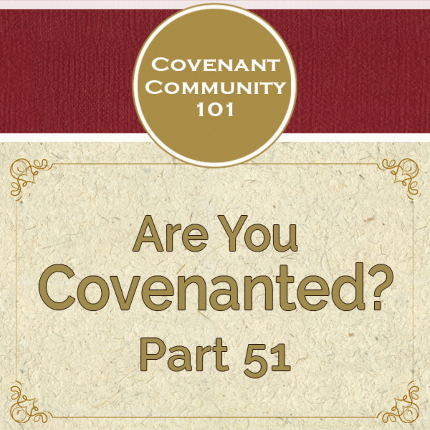 Covenant Community 101: Are You Covenanted? Part 51