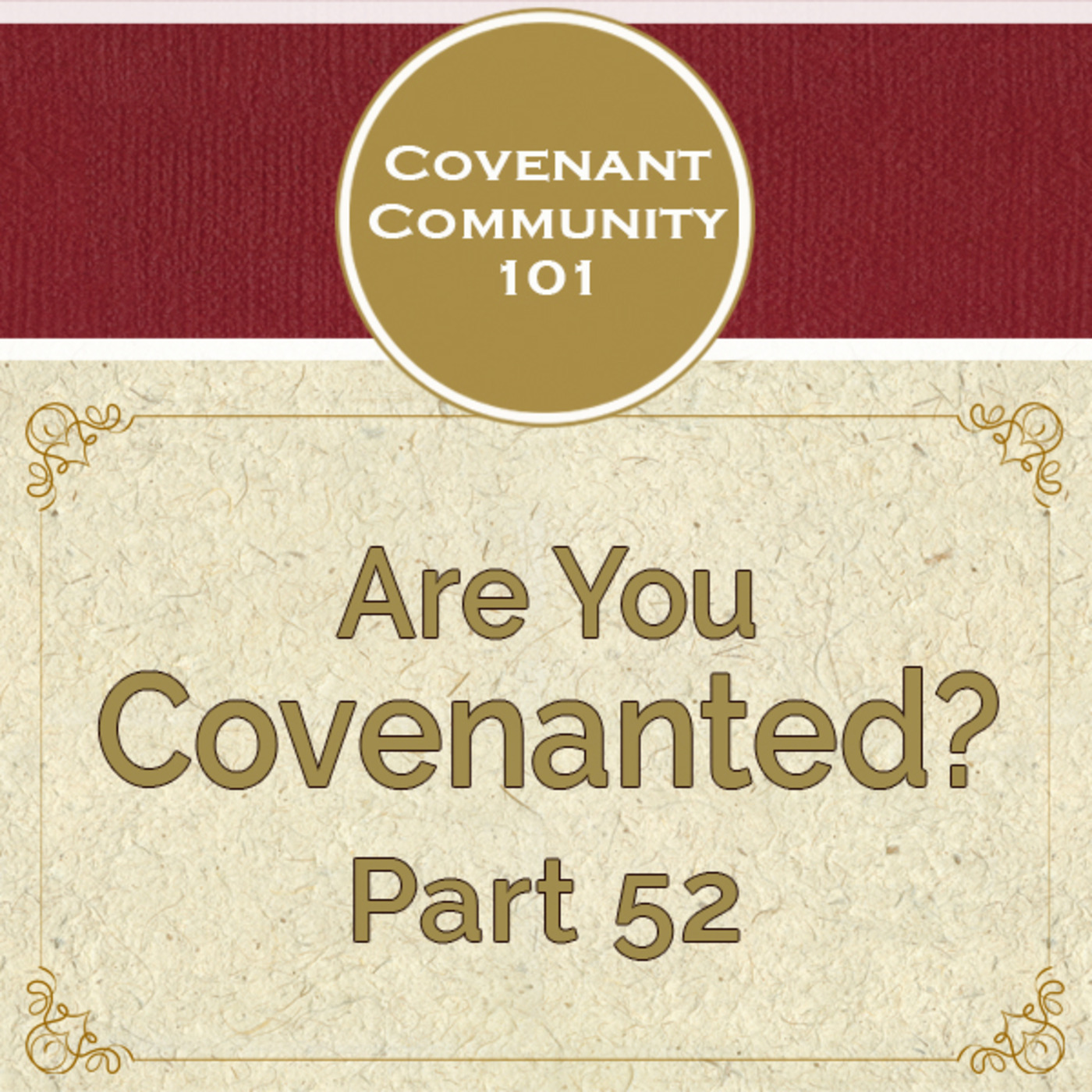 Covenant Community 101: Are You Covenanted? Part 52