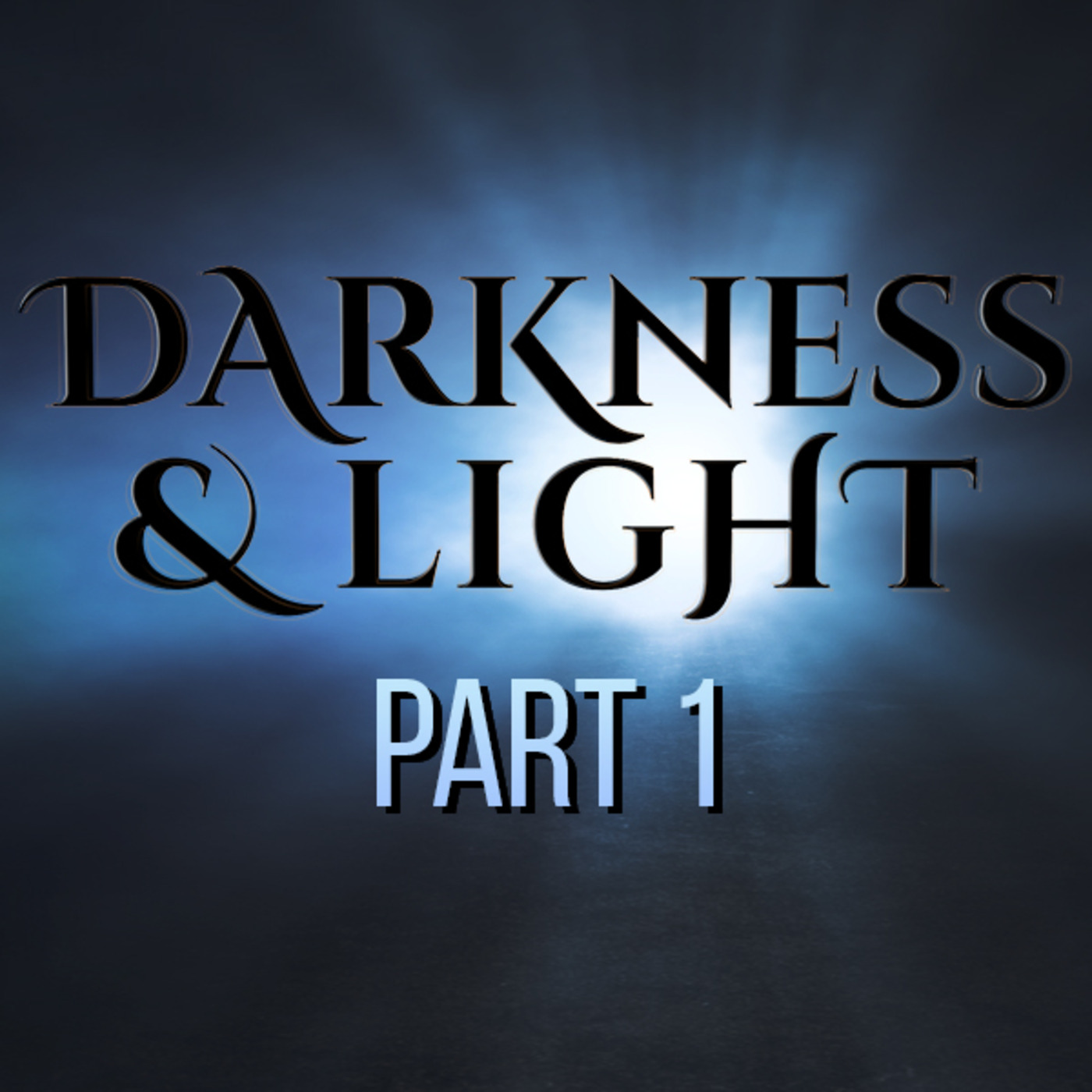 Darkness & Light - Part 1
