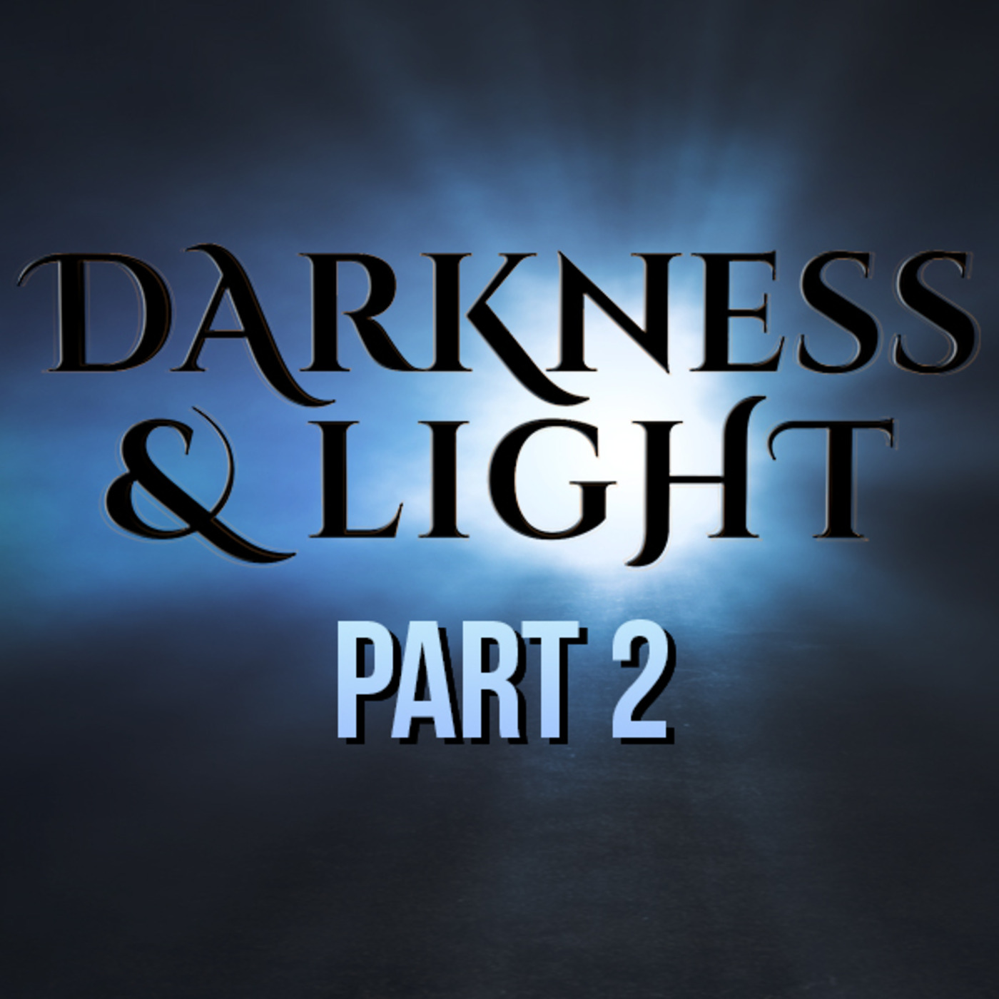 Darkness & Light - Part 2