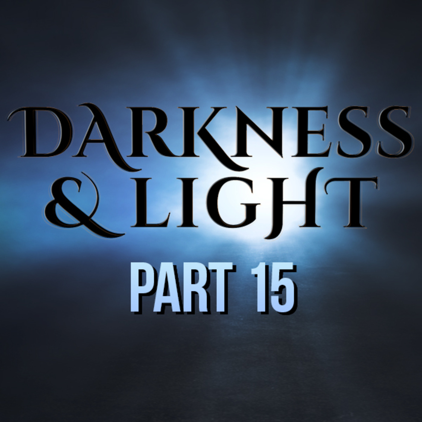 Darkness & Light - Part 15