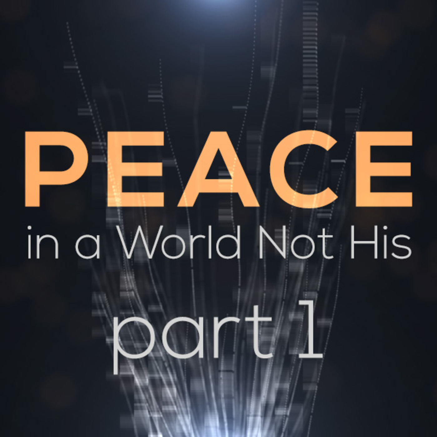 Peace in a World Not His - Part 1