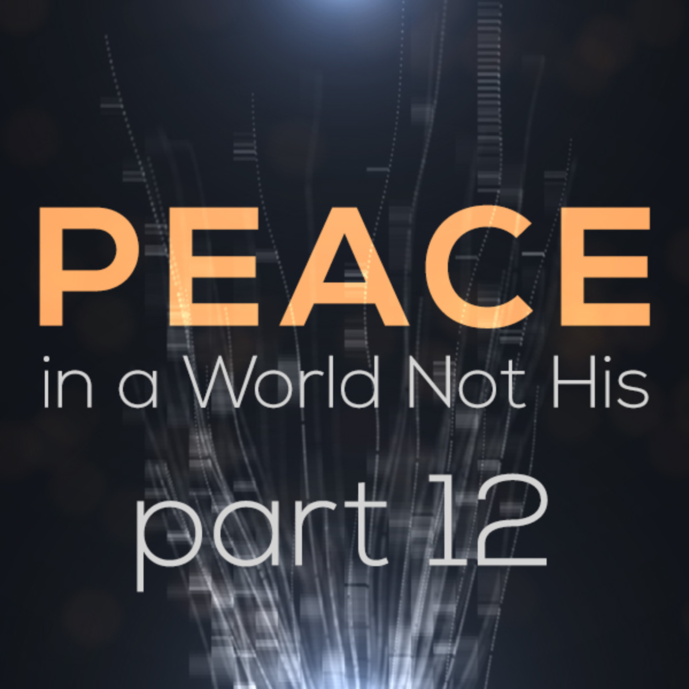 Peace in a World Not His - Part 12