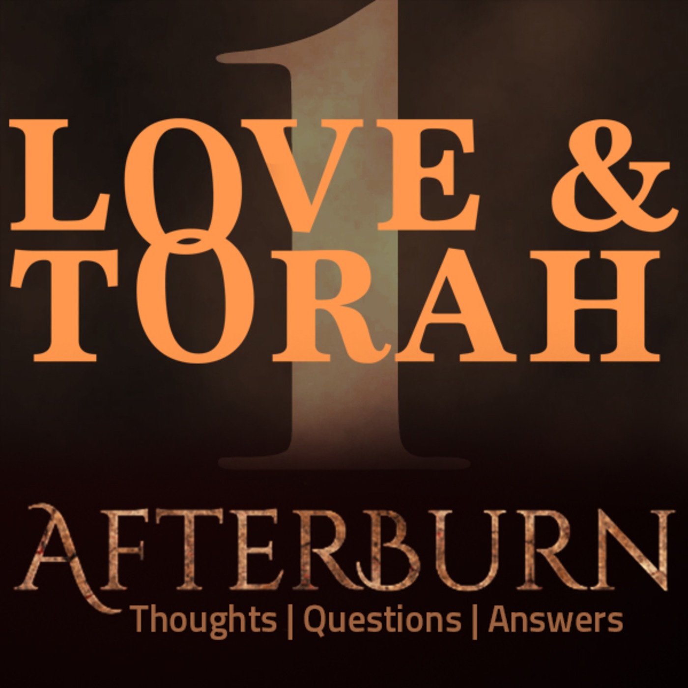 Afterburn: Thoughts, Q&A on Love and Torah - Part 1