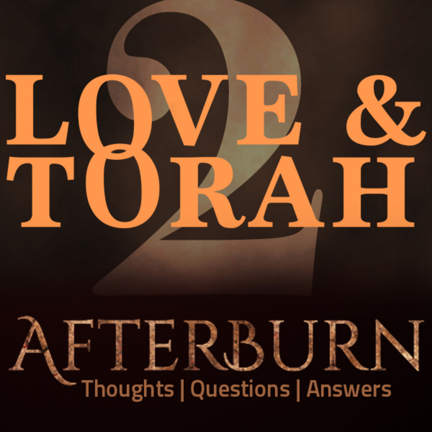 Afterburn: Thoughts, Q&A on Love and Torah - Part 2