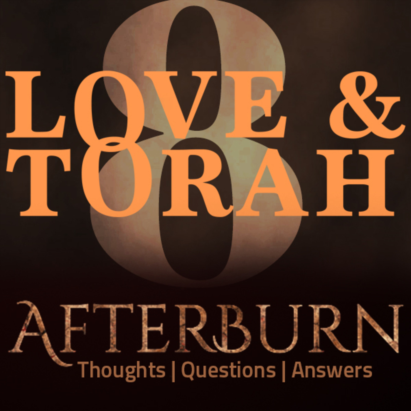 Afterburn: Thoughts, Q&A on Love and Torah - Part 8