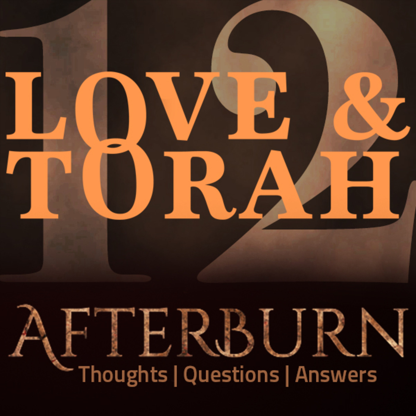 Afterburn | Thoughts, Q&A on Love and Torah | Part 12