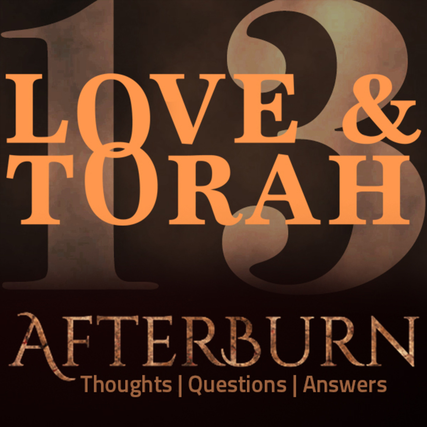 Afterburn | Thoughts, Q&A on Love and Torah | Part 13