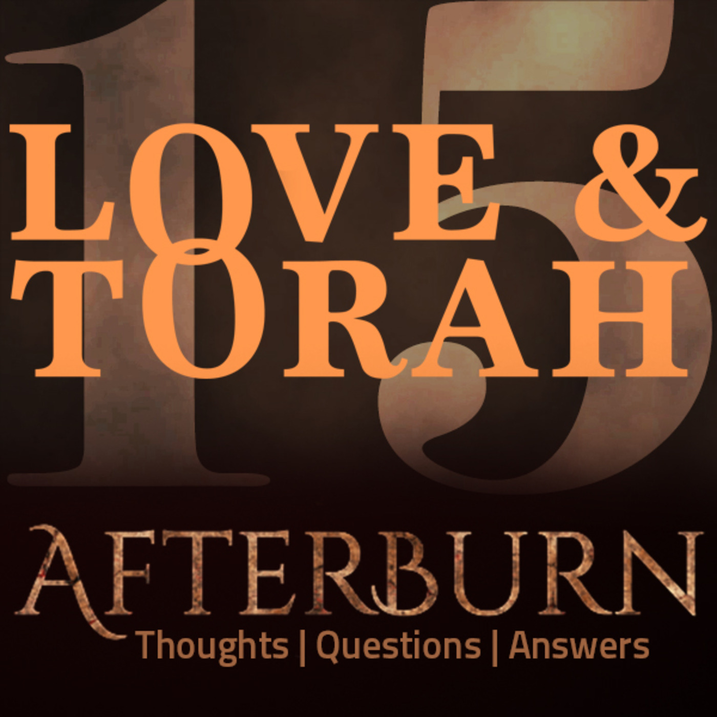 Afterburn | Thoughts, Q&A on Love and Torah | Part 15