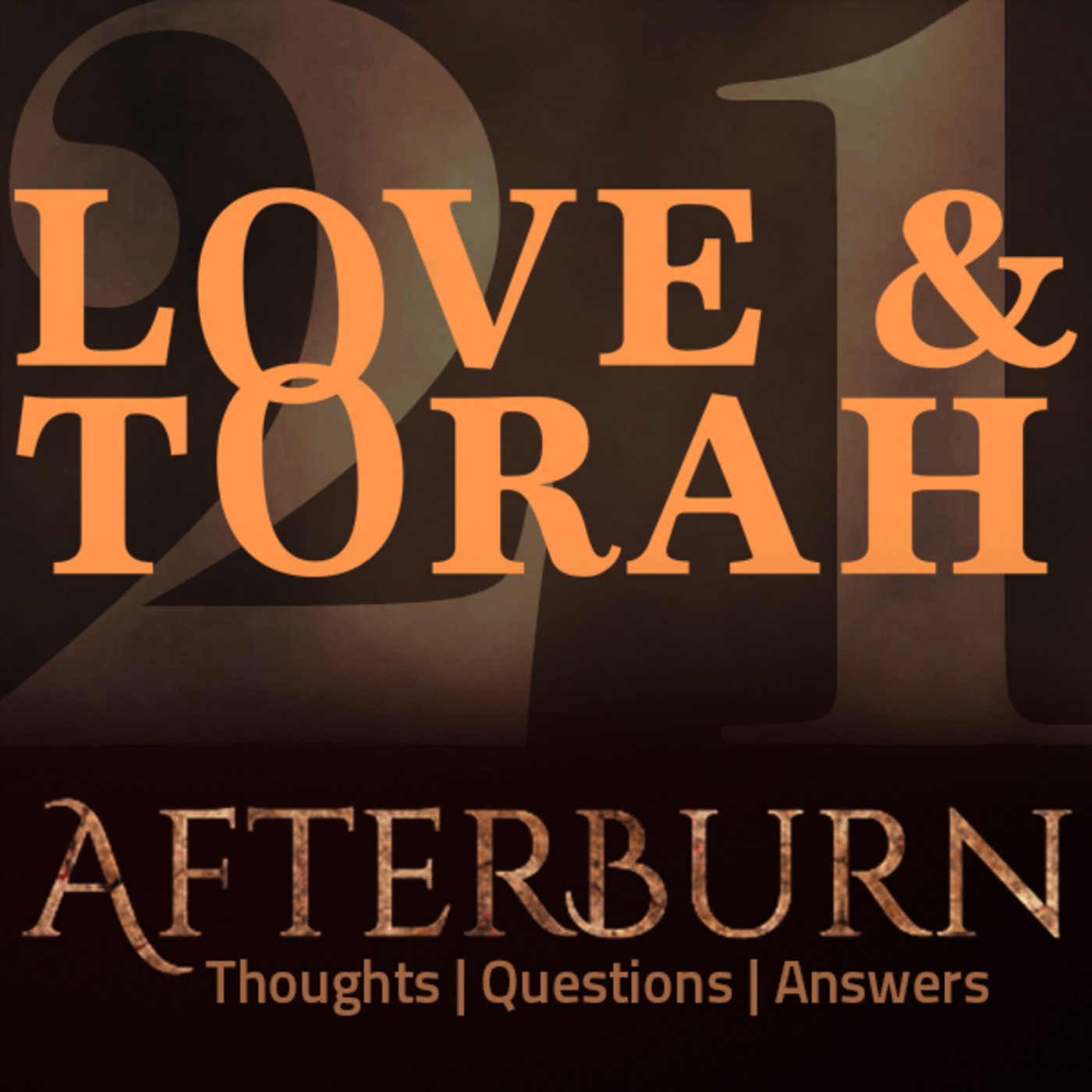 Episode 601: Afterburn | Thoughts, Q&A on Love and Torah | Part 21