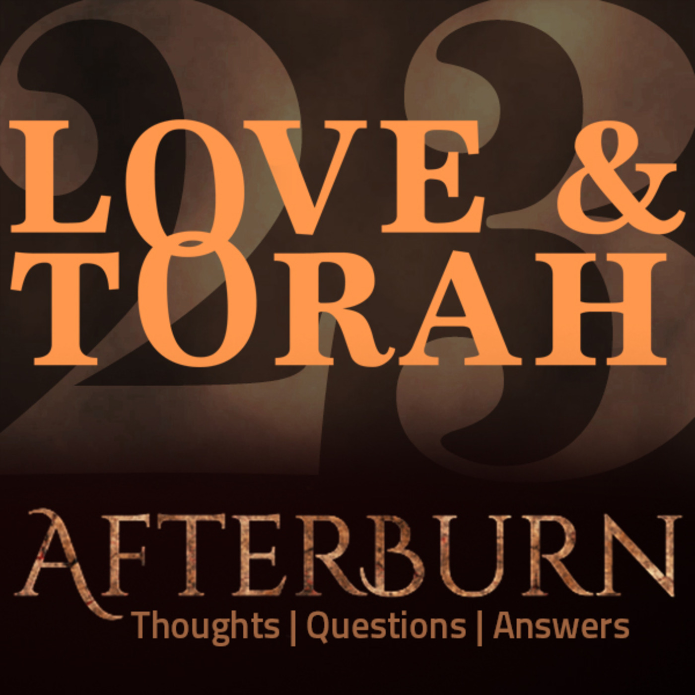 Episode 605: Afterburn | Thoughts, Q&A on Love and Torah | Part 23