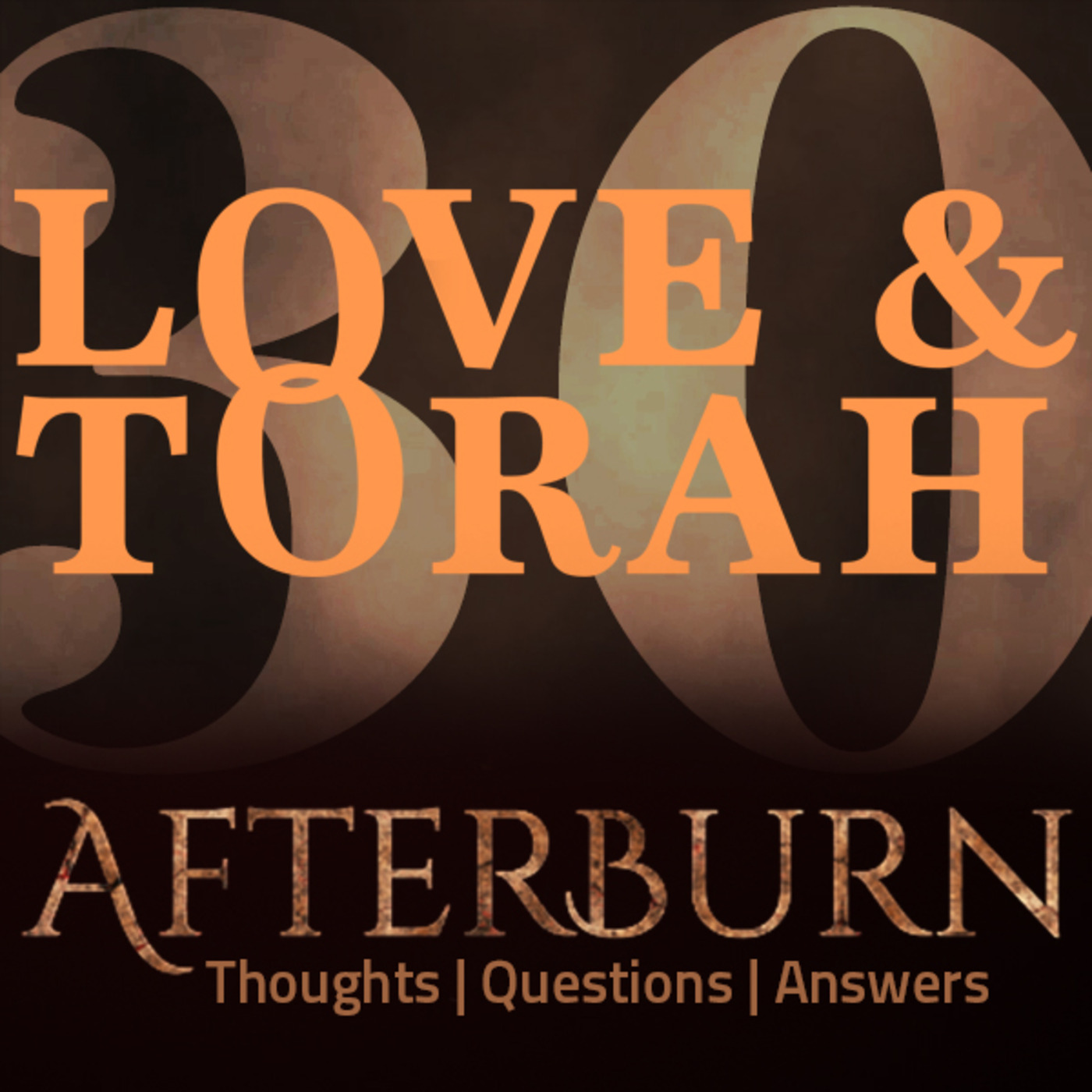 Episode 626: Afterburn | Thoughts, Q&A on Love and Torah | Part 30