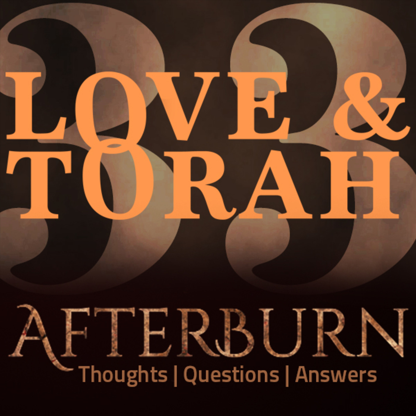 Episode 631: Afterburn | Thoughts, Q&A on Love and Torah | Part 33