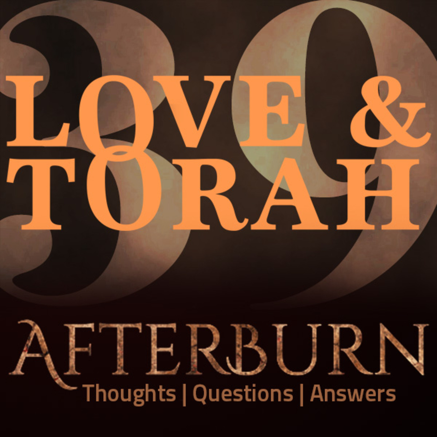 Episode 641: Afterburn | Thoughts, Q&A on Love and Torah | Part 39