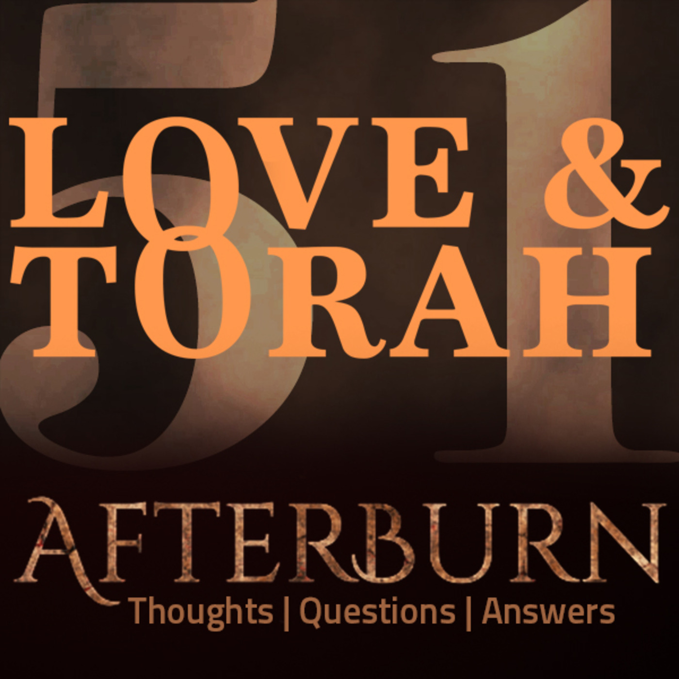 Episode 668: Afterburn | Thoughts, Q&A on Love and Torah | Part 51