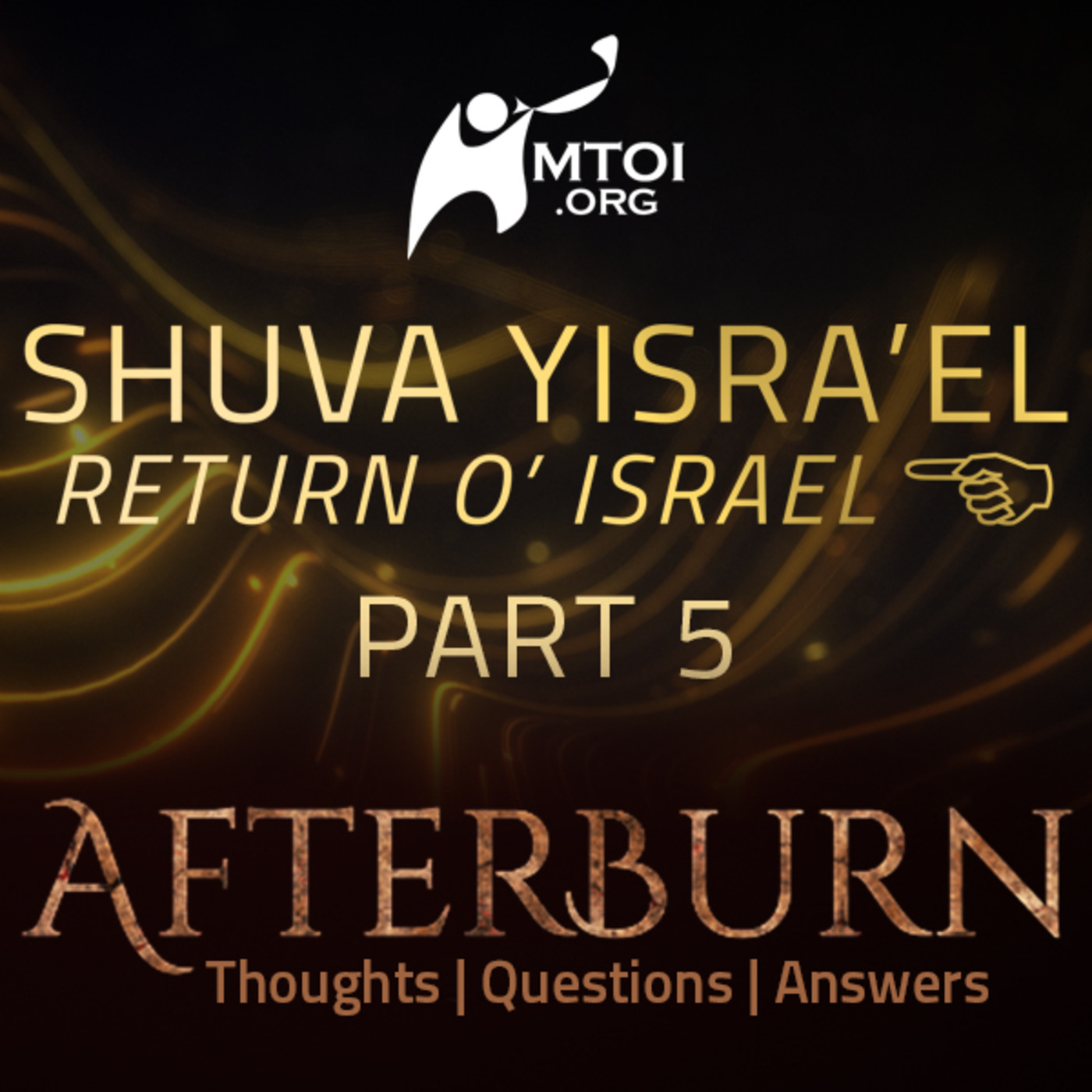 Episode 681: Afterburn | Thoughts, Q&A on Shuva Yisra’el (Return O’ Israel) | Part 5