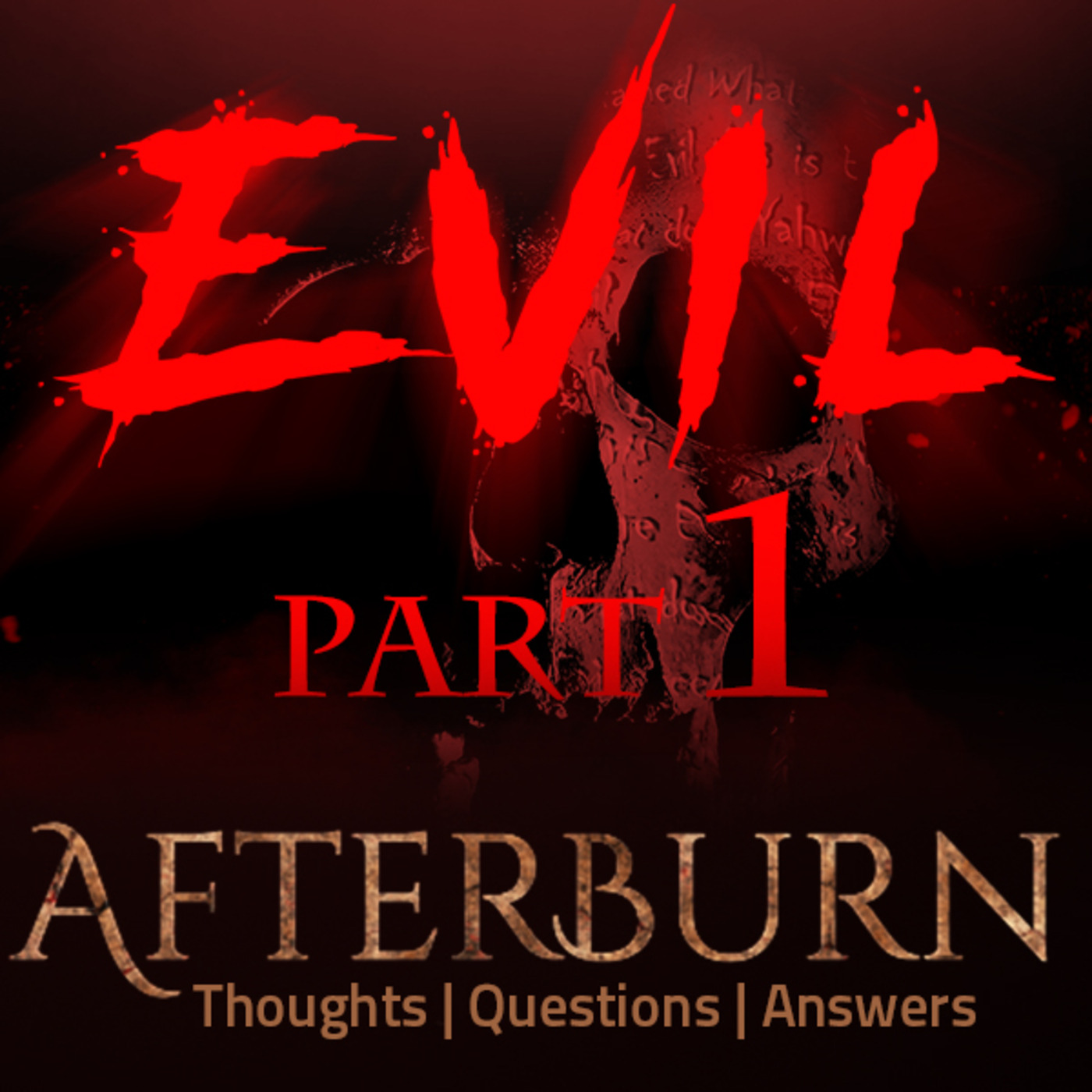 Episode 703: Afterburn | Thoughts, Q&A on Evil | Part 1