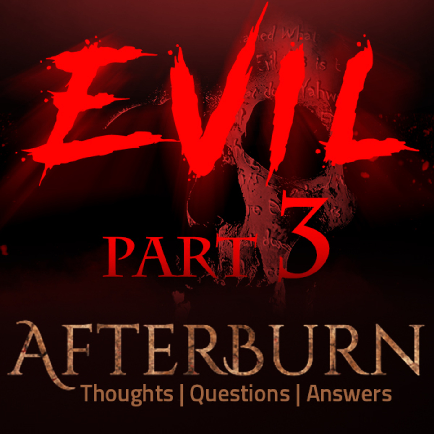 Episode 707: Afterburn | Thoughts, Q&A on Evil | Part 3