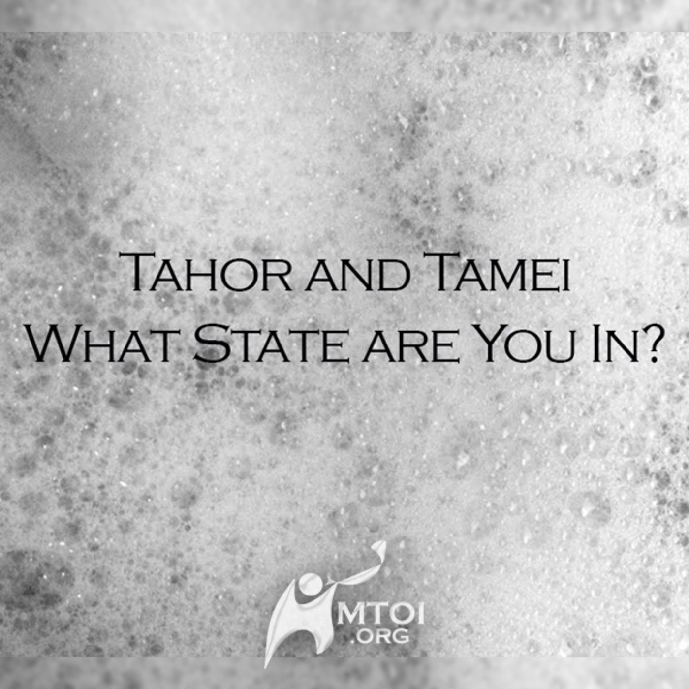 Episode 708: Tahor and Tamei: What State are You In?