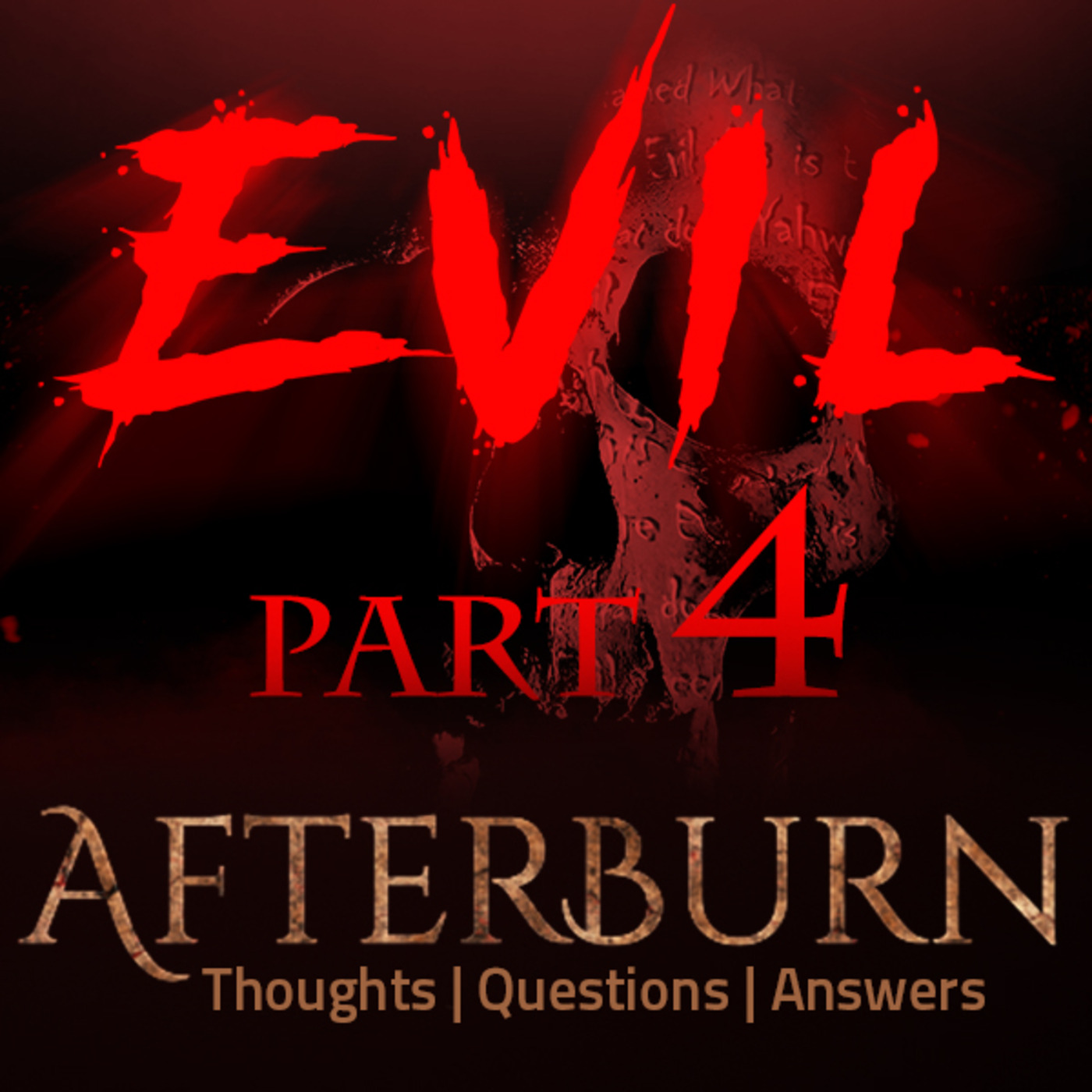 Episode 710: Afterburn | Thoughts, Q&A on Evil | Part 4