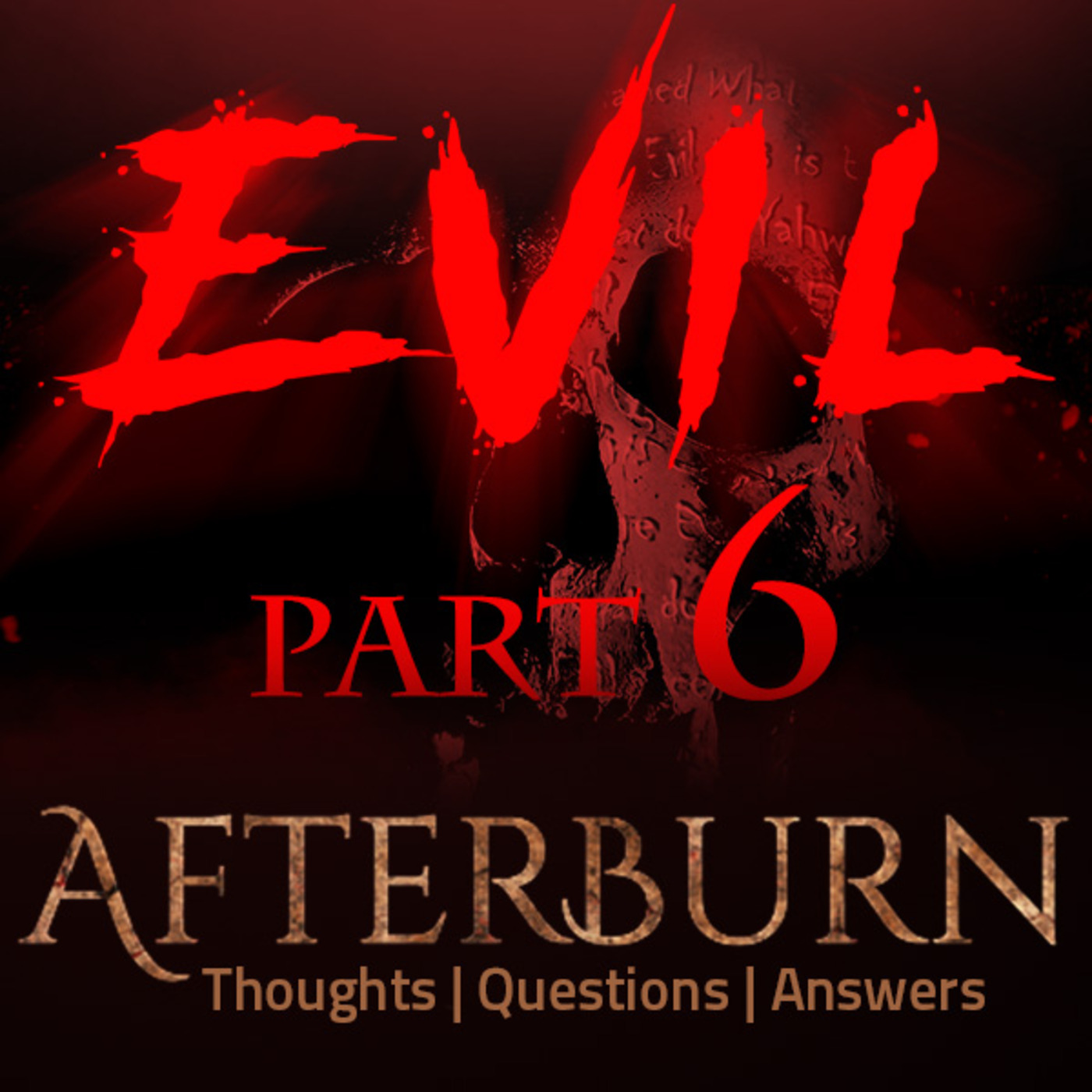 Episode 715: Afterburn | Thoughts, Q&A on Evil | Part 6