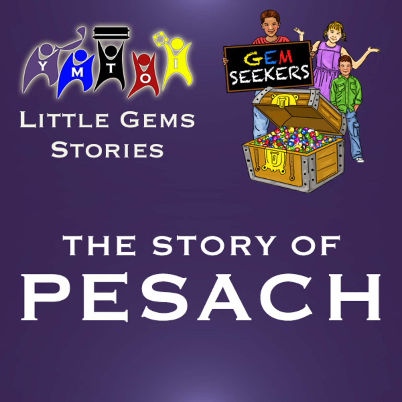 Episode 732: YMTOI Little Gems Stories Pesach/Chag HaMatzot Edition | The Story of Pesach
