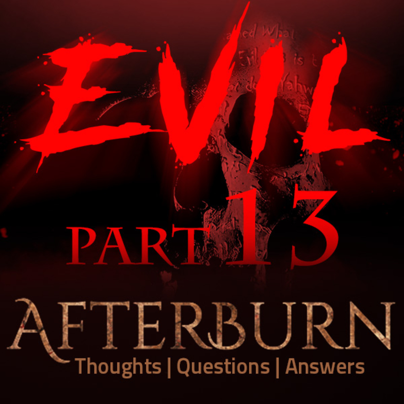 Episode 736: Afterburn | Thoughts, Q&A on Evil | Part 13